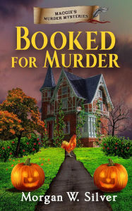 Booked For Murder (Maggie's Murder Mysteries, #3)