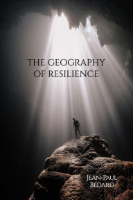 Title: The Geography of Resilience, Author: Jean-Paul Bedard