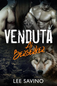 Title: Venduta ai Berserker (La Saga dei Berserker, #1), Author: Lee Savino