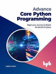 Title: Advance Core Python Programming: Begin your Journey to Master the World of Python (English Edition), Author: Meenu Kohli