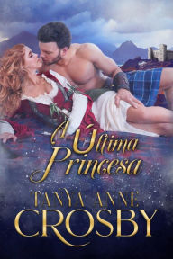 Title: A Última Princesa (Os Guardiães da Pedra do Destino, #3), Author: Tanya Anne Crosby