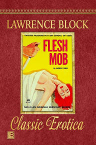 Title: Flesh Mob (Collection of Classic Erotica, #25), Author: Lawrence Block