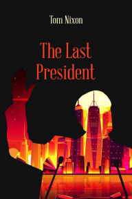 Title: The Last President, Author: Tom Nixon