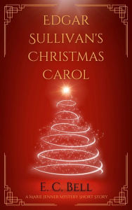 Title: Edgar Sullivan's Christmas Carol (A Marie Jenner Mystery), Author: E.C. Bell