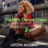 Title: Harlem Dance Crew: Hood Riches When Vengeance Served 2, Author: LaToya McCray