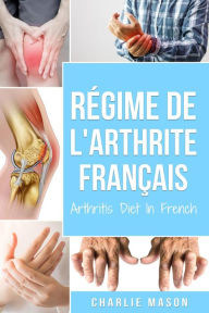 Title: Régime de l'arthrite En Français/Arthritis Diet In French, Author: Charlie Mason