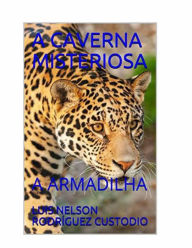 Title: A Caverna Misteriosa, Author: LUIS NELSON RODRÍGUEZ CUSTODIO