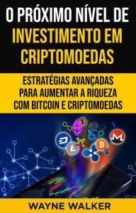 Title: O Próximo Nível de Investimento em Criptomoedas, Author: Wayne Walker