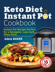 Title: Keto Diet Instant Pot Cookbook, Author: Adele Baker