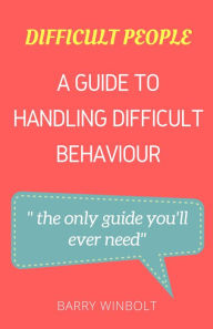 Title: Difficult People; A Guide to Handling Difficult Behaviour, Author: Barry Winbolt