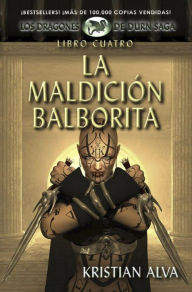 Title: La Maldición Balborita (Dragones de Durn Saga, #4), Author: Kristian Alva