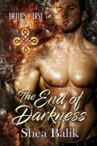 Title: The End of Darkness (Druid's Curse, #1), Author: Shea Balik