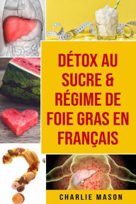 Title: Détox au sucre & Régime de foie gras En français, Author: Charlie Mason