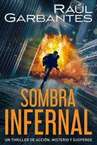 Title: Sombra infernal: Un thriller de acción, misterio y suspense, Author: Raúl Garbantes