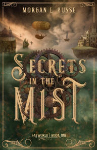 Title: Secrets in the Mist (Skyworld, #1), Author: Morgan L. Busse
