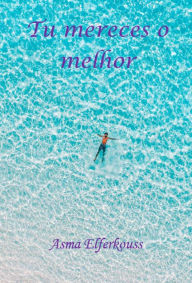 Title: Tu mereces o melhor, Author: Asma ELFERKOUSS