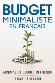 Title: Budget Minimaliste En Français/ Minimalist budget In French (French Edition, Author: Charlie Mason