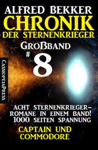 Title: Großband #8 - Chronik der Sternenkrieger: Acht Sternenkrieger Romane: Captain und Commodore, Author: Alfred Bekker