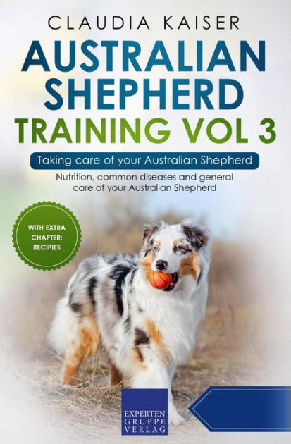 Australian Shepherd Training Vol 3 - Taking care of your Australian ...