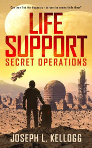 Title: Life Support: Secret Operations, Author: Joseph L. Kellogg