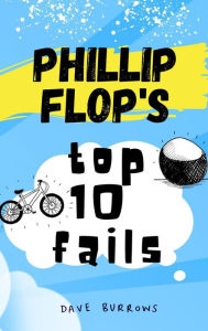 Title: Phillip Flop's Top 10 Fails (The Diaries of Phillip Flop), Author: Dave Burrows