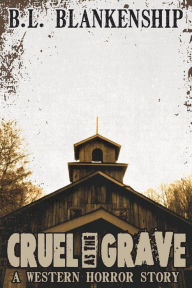 Title: Cruel As The Grave (Western Horror Short Story), Author: B. L. Blankenship