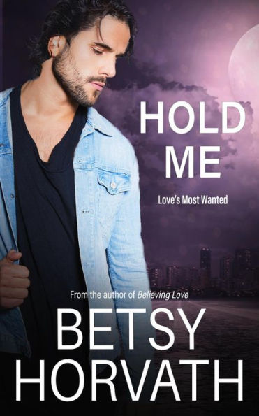 Hold Me (Love's Most Wanted, #1)