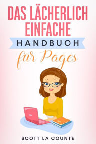 Title: Das Lächerlich Einfache Handbuch für Pages, Author: Scott La Counte