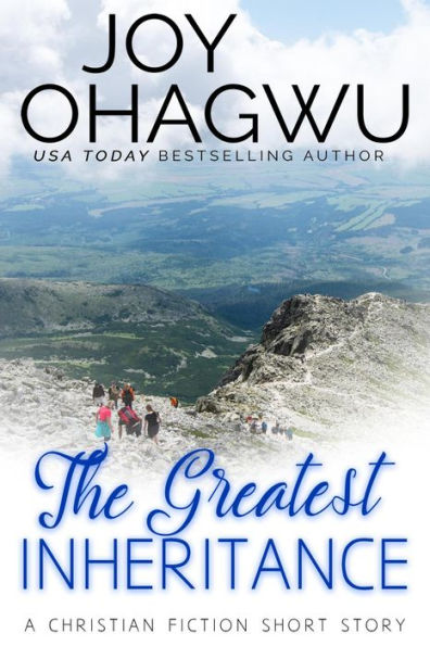 The Greatest Inheritance : A Christian Fiction Short Story