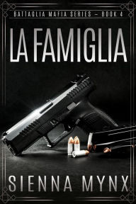 Title: La Famiglia (Battaglia Mafia Series, #4), Author: Sienna Mynx