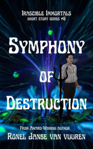 Title: Symphony of Destruction (Irascible Immortals, #6), Author: Ronel Janse van Vuuren