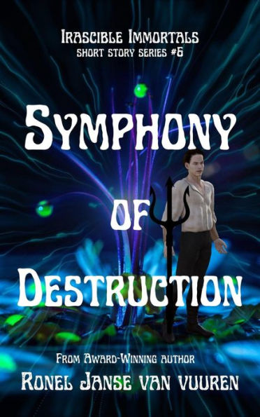 Symphony of Destruction (Irascible Immortals, #6)