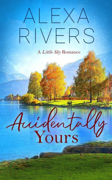 Accidentally Yours by Alexa Rivers, Paperback | Barnes & Noble®