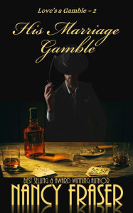 Title: His Marriage Gamble (Love's a Gamble, #2), Author: Nancy Fraser