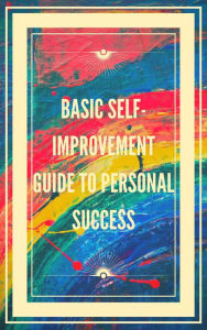 Title: Basic Self-improvement Guide to Personal Success, Author: MENTES LIBRES