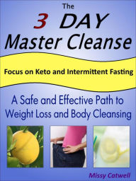 Title: The 3-Day Master Cleanse with Focus on Keto and Intermittent Fasting, Author: Missy Catwell