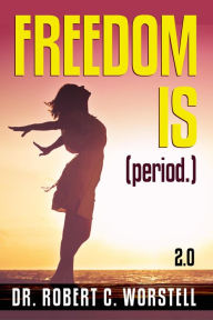 Title: Freedom Is (Period.) 2.0 (Mindset Stacking Guides), Author: Dr. Robert C. Worstell