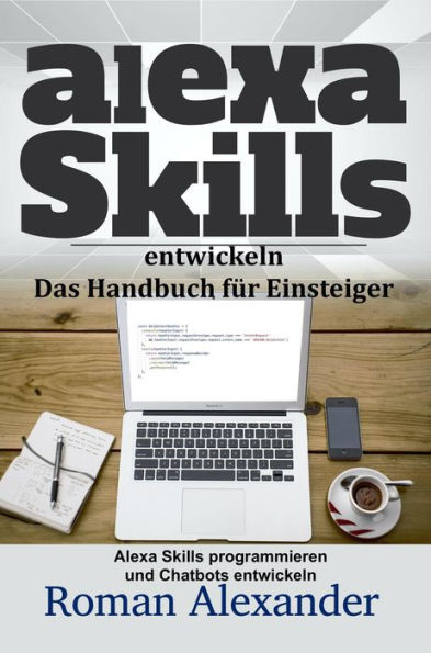 Alexa Skills entwickeln: Das Handbuch für Einsteiger (Smart Home Systeme, #4)