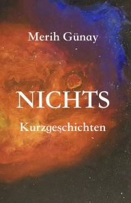 Title: Nichts!, Author: Merih Gunay