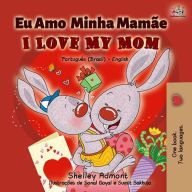 Title: Eu Amo Minha Mamãe I Love My Mom (Portuguese English Bilingual Collection), Author: Shelley Admont