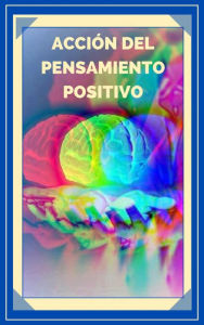 Title: Acción del Pensamiento Positivo, Author: MENTES LIBRES