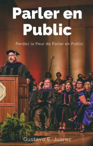 Title: Parler en Public Perdez la Peur de Parler en Public, Author: gustavo espinosa juarez