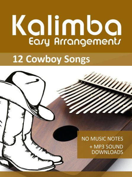 Kalimba Easy Arrangements - 12 Cowboy Songs - No Music Notes + MP3 Sound Downloads (Kalimba Songbooks)