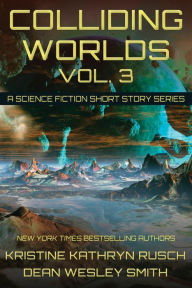 Title: Colliding Worlds Vol. 3: A Science Fiction Short Story Series, Author: Kristine Kathryn Rusch