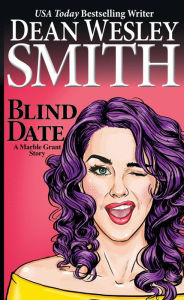 Title: Blind Date: A Marble Grant Story, Author: Dean Wesley Smith