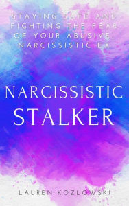 Title: Narcissistic Stalker, Author: Lauren Kozlowski