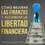 Como mejorar las finanzas y alcanzar la libertad financiera