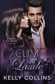 Title: Cum laude (Making the Grade serie, #2), Author: Kelly Collins