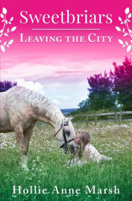 Title: Leaving The City (Sweetbriars, #1), Author: Hollie Anne Marsh