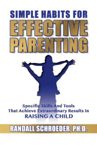 Title: Simple Habits for Effective Parenting, Author: Randall Schroeder